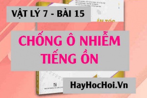 Nhận biết ô nhiễm tiếng ồn và biện pháp chống ô nhiễm tiếng ồn - Vật lý 7 bài 15